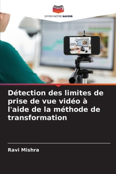 Détection des limites de prise de vue vidéo à l'aide de la méthode de transformation (French Edition)