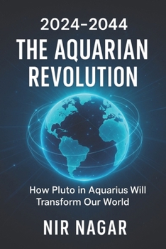 2024-2044: THE AQUARIAN REVOLUTION: How Pluto in Aquarius Will Transform Our World