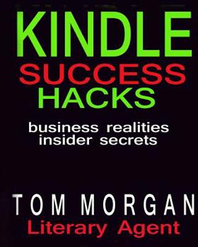 Paperback Kindle Success Hacks - Business Realities and Insider Secrets: A Literary Agents Self Publishing Guide to Successful Kindle Self Publishing Book