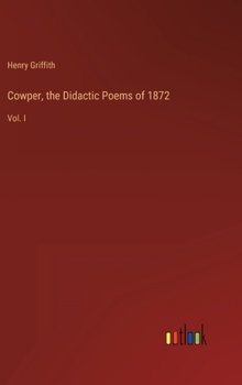Hardcover Cowper, the Didactic Poems of 1872: Vol. I Book