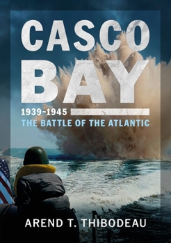 Casco Bay, 1939-1945: The Battle of the Atlantic