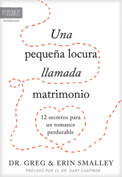 Paperback Una Pequeña Locura Llamada Matrimonio: 12 Secretos Para Un Romance Perdurable [Spanish] Book