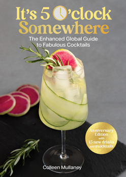 Paperback It's 5 O'Clock Somewhere, Anniversary Edition: The Enhanced Global Guide to Fabulous Cocktails Book