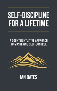 Paperback Self-discipline For a Lifetime: A Counterintuitive Approach to Mastering Self-control Book