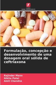 Paperback Formulação, concepção e desenvolvimento de uma dosagem oral sólida de ceftriaxona [Portuguese] Book