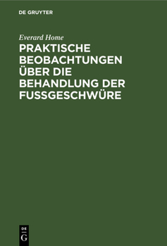 Hardcover Praktische Beobachtungen Über Die Behandlung Der Fußgeschwüre [German] Book