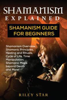 Paperback Shamanism Explained: Shamanism Guide for Beginners Book