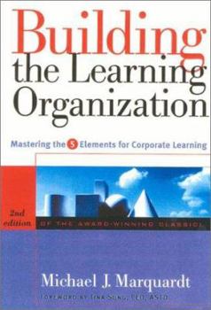 Hardcover Building the Learning Organization: Mastering the 5 Elements for Corporate Learning Book