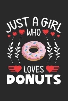 Paperback Just A Girl Who Loves Donuts: Donuts Lovers Girl Funny Gifts Journal Lined Notebook 6x9 120 Pages Book