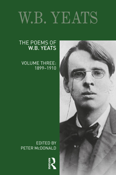 Hardcover The Poems of W.B. Yeats: Volume Three: 1899-1910 Book