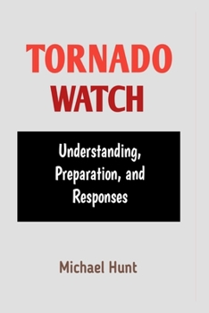 Paperback Tornado Watch: Understanding, Preparation, and Responses Book