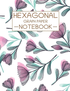 Hexagon Graph Paper Notebook: Hexagonal Graph Paper Notebook:  Composition Book for chemistry, graphs, gaming, mapping & sketches| Half Inch ... science and hobbies. (Hexagonal Notebooks)