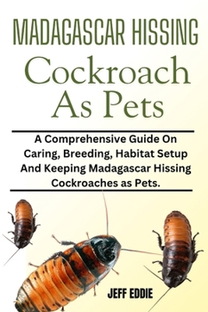 Paperback Madagascar Hissing Cockroach as Pets: A Comprehensive Guide On Caring, Breeding, Habitat Setup And Keeping Madagascar Hissing Cockroaches as Pets. Book