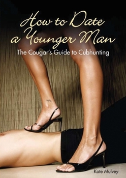 Paperback How to Date a Younger Man: The Cougar's Guide to Cubhunting Book