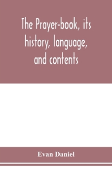 Paperback The prayer-book, its history, language, and contents Book