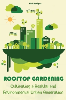 Paperback Rooftop Gardening: Cultivating a Healthy and Environmental Urban Generation Book