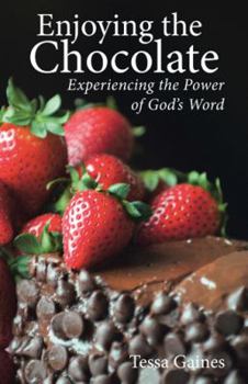 Paperback Enjoying the Chocolate: Experiencing the Power of God's Word Book