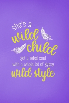 Paperback She's A Wild Child Got A Rebel Soul With A Whole Lot Of Gypsy Wild Style: All Purpose 6x9 Blank Lined Notebook Journal Way Better Than A Card Trendy U Book