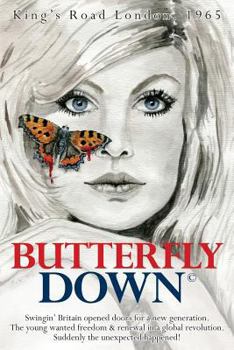 Paperback Butterfly Down: Swingin' Britain opened doors for a new generation. The young wanted freedom & renewal in a global revolution. Suddenl Book