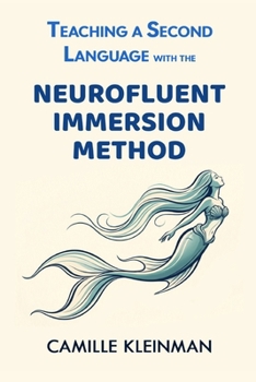 Paperback Teaching a Second Language with The NeuroFluent Immersion Method: Discover a novel, groundbreaking, research-backed method to make learning a foreign Book