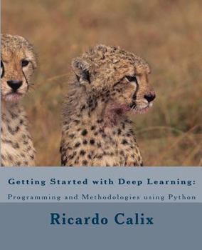 Paperback Getting Started with Deep Learning: Programming and Methodologies using Python Book