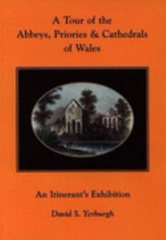 Tour of the Abbeys, Priories and Cathedrals of Wales: An Itinerant's Exhibition