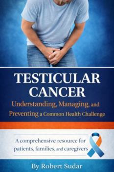 Hardcover Testicular Cancer: Understanding, Managing, and Preventing a Common Health Challenge Book