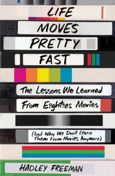 Paperback Life Moves Pretty Fast: The Lessons We Learned from Eighties Movies (and Why We Don't Learn Them from Movies Anymore) Book