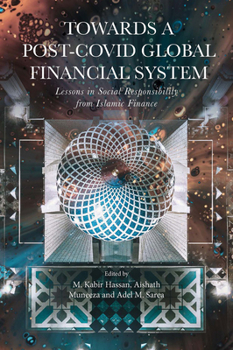 Hardcover Towards a Post-Covid Global Financial System: Lessons in Social Responsibility from Islamic Finance Book