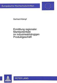Paperback Ermittlung Regionaler Marktpotentiale Im Industrieabhaengigen Produktgeschaeft: Methodik Und Anwendung [German] Book