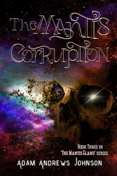 Paperback The Mantis Corruption - Book Three: Part 3 in the Mantis Gland Series Book