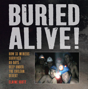 Hardcover Buried Alive!: How 33 Miners Survived 69 Days Deep Under the Chilean Desert Book