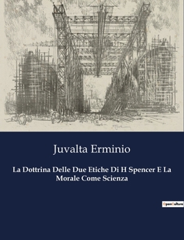 Paperback La Dottrina Delle Due Etiche Di H Spencer E La Morale Come Scienza [Italian] Book