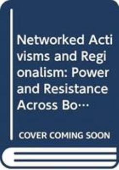 Hardcover Networked Activisms and Regionalism: Power and Resistance Across Borders Book