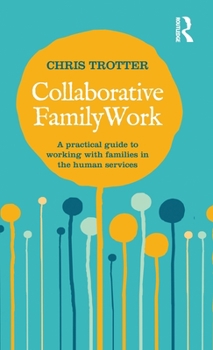 Hardcover Collaborative Family Work: A practical guide to working with families in the human services Book