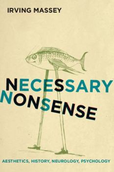 Paperback Necessary Nonsense: Aesthetics, History, Neurology, Psychology Book