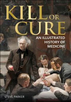 Hardcover Kill or Cure: An Illustrated History of Medicine Book