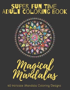 Paperback Super Fun Time Adult Coloring Book: Magical Mandalas: 40 Intricate Mandala Coloring Designs with Floral and Bird Motifs Book