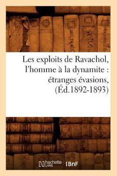 Les Exploits de Ravachol, L'Homme a la Dynamite: A(c)Tranges A(c)Vasions, (A0/00d.1892-1893)