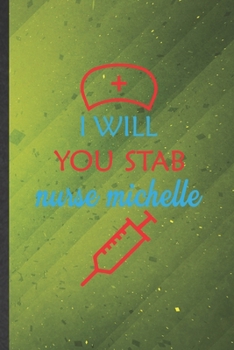 I Will You Stab Nurse Michelle: Nurse Blank Lined Notebook Write Record. Practical Dad Mom Anniversary Gift, Fashionable Funny Creative Writing Logbook, Vintage Retro 6X9 110 Page