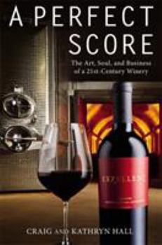 Hardcover A Perfect Score: The Art, Soul, and Business of a 21st-Century Winery Book