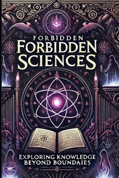 Forbidden Sciences: ### Book Description: "Forbidden Sciences" "Forbidden Sciences" is a mysterious book that takes you into a world filled with ... for centuries. The book explores ideas and
