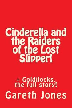 Paperback Cinderella and the Raiders of the Lost Slipper!: + Goldilocks, the full story! Book