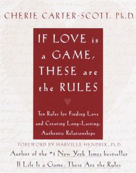 Hardcover If Love Is a Game, These Are the Rules: 10 Rules for Finding Love and Creating Long-Lasting, Authentic Relationships Book