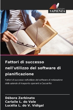Fattori di successo nell'utilizzo del software di pianificazione: Fattori di successo nell'utilizzo del software di rotizzazione delle aziende di trasporto operanti a Cacoal-Ro (Italian Edition)