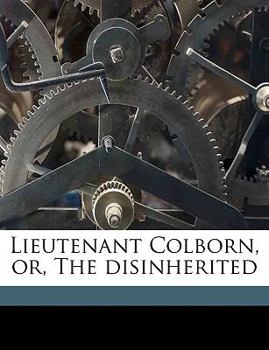 Paperback Lieutenant Colborn, Or, the Disinherited Book