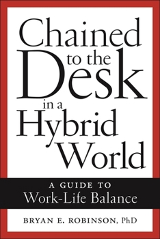 Hardcover Chained to the Desk in a Hybrid World: A Guide to Work-Life Balance Book