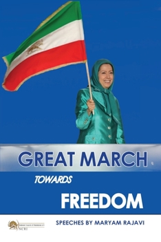 Paperback Great March towards Freedom: Maryam Rajavi's messages and speeches to the annual gatherings of Iranian Resistance at Ashraf 3 - Albania July 2019 Book