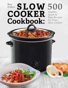 Paperback Slow Cooker Cookbook: 500 Healthy, Quick & Easy Recipes for Your Slow Cooker Book