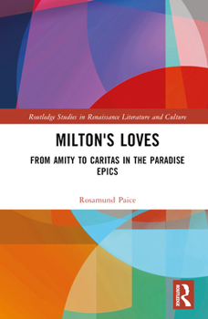 Hardcover Milton's Loves: From Amity to Caritas in the Paradise Epics Book